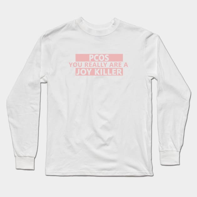 PCOS is a joy killer Long Sleeve T-Shirt by Life Happens